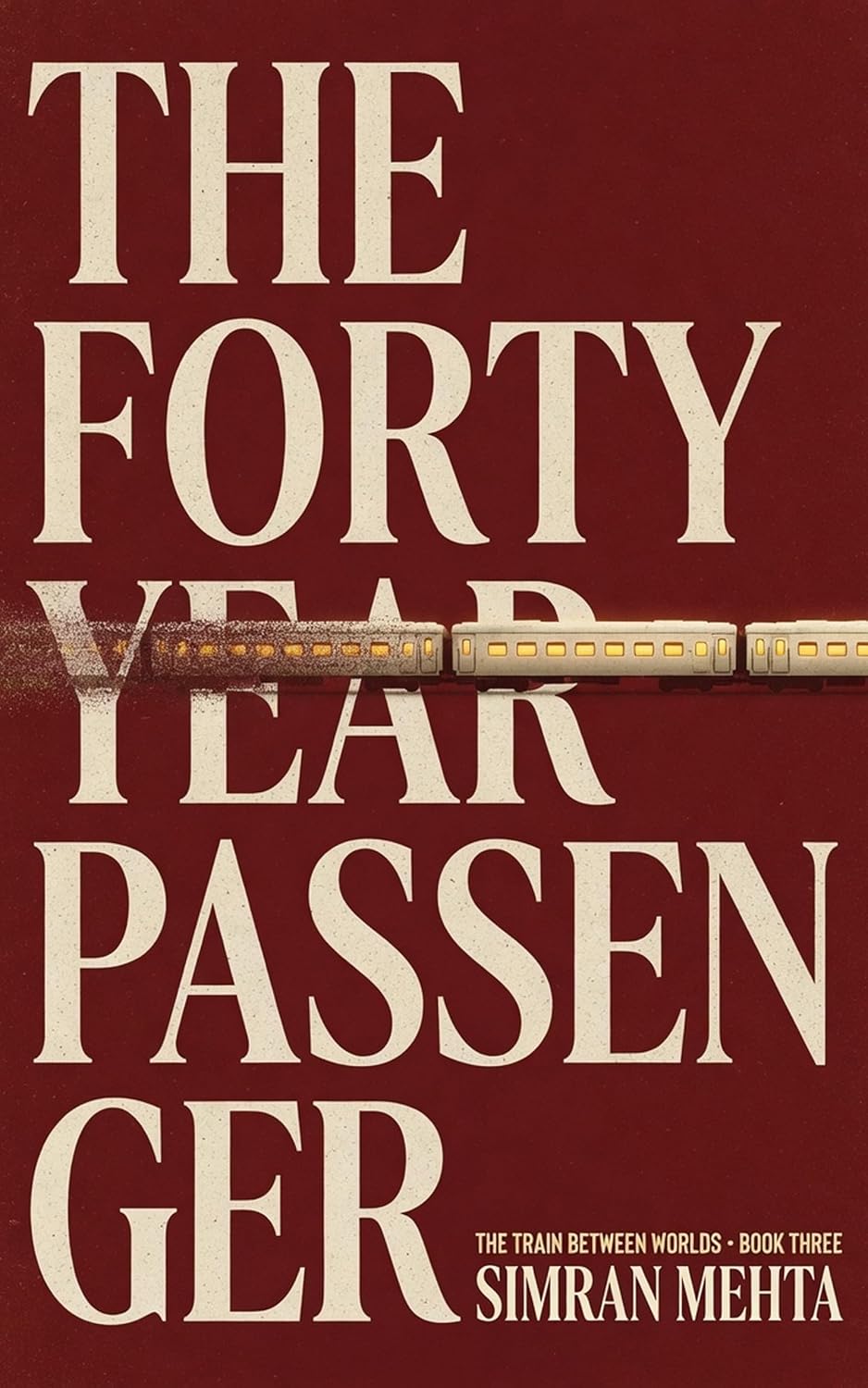 Cover of The Forty-Year Passenger by Simran Mehta: cream serif lettering on deep oxblood, cut through by a lit train.